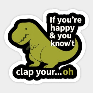 If You're Happy and You Know It Clap Your… Oh – T-Rex Arms Funny Dinosaur Shirt Sticker